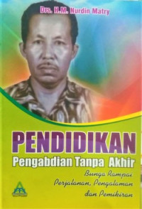 Image of Pendidikan Pengabdian Tanpa Akhir : Bunga rampai perjalanan, pengalaman , dan pemikiran